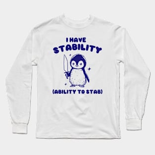 I Have Stability, Funny Penguin Shirt, Cartoon Meme Top, Vintage Cartoon Sweater, Unisex Long Sleeve T-Shirt